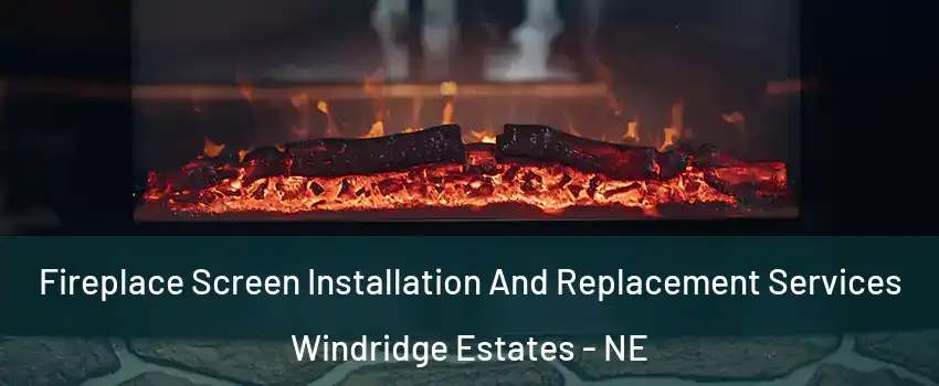 Fireplace Screen Installation And Replacement Services Windridge Estates - NE