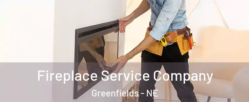 Fireplace Service Company Greenfields - NE