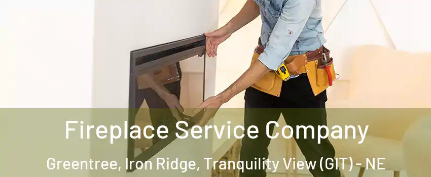 Fireplace Service Company Greentree, Iron Ridge, Tranquility View (GIT) - NE