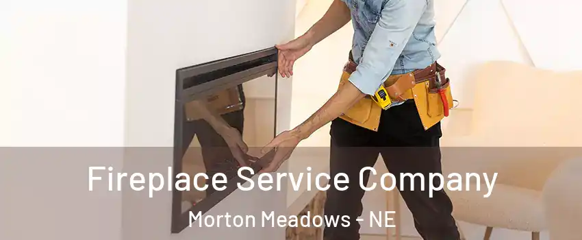 Fireplace Service Company Morton Meadows - NE