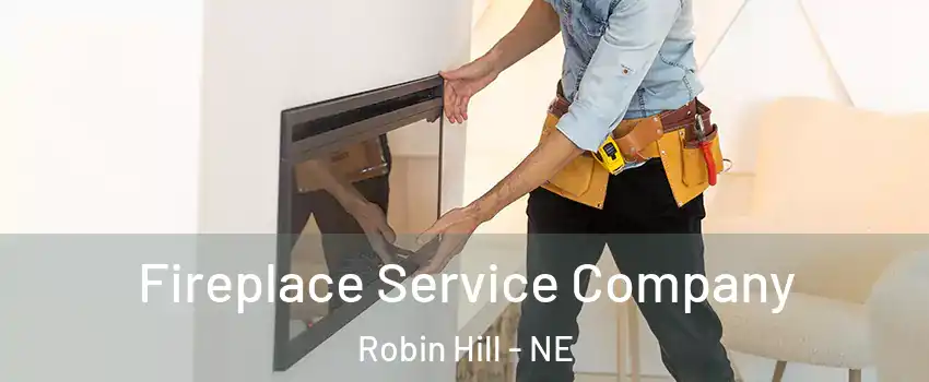 Fireplace Service Company Robin Hill - NE