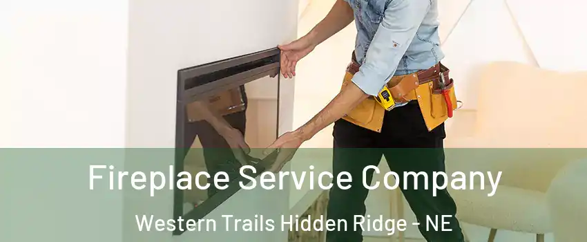 Fireplace Service Company Western Trails Hidden Ridge - NE
