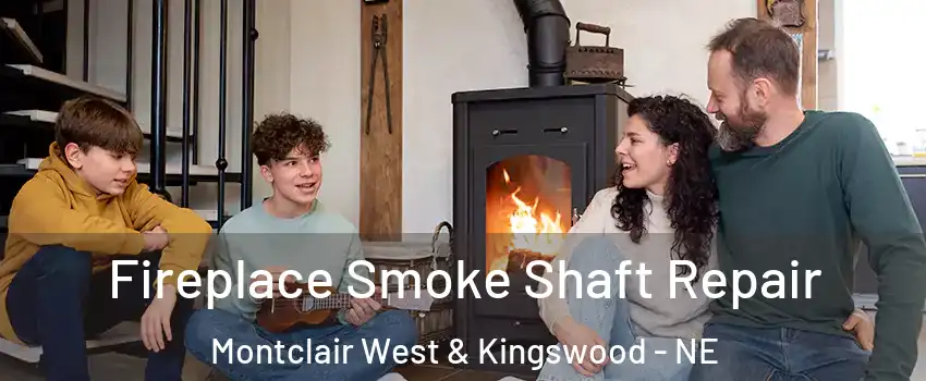 Fireplace Smoke Shaft Repair Montclair West & Kingswood - NE
