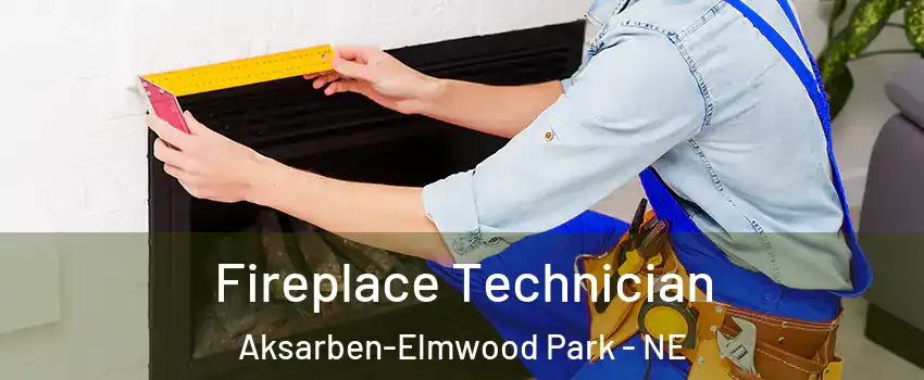 Fireplace Technician Aksarben-Elmwood Park - NE