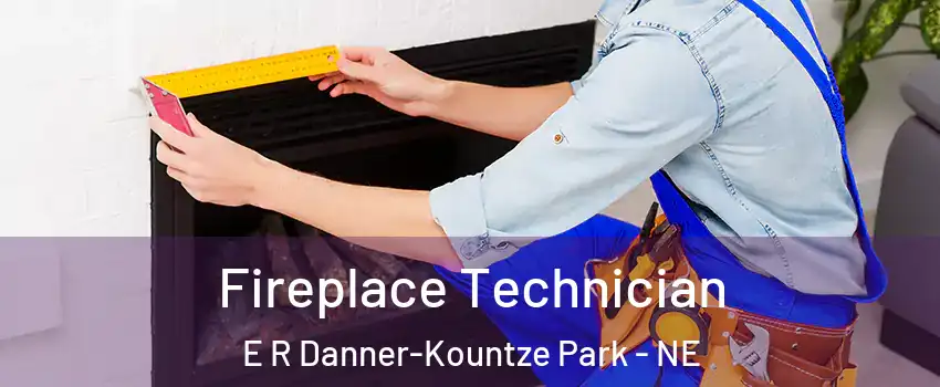 Fireplace Technician E R Danner-Kountze Park - NE