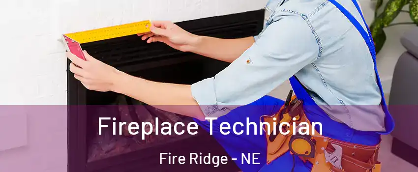 Fireplace Technician Fire Ridge - NE