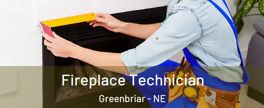 Fireplace Technician Greenbriar - NE