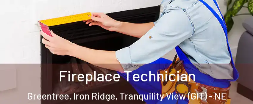 Fireplace Technician Greentree, Iron Ridge, Tranquility View (GIT) - NE