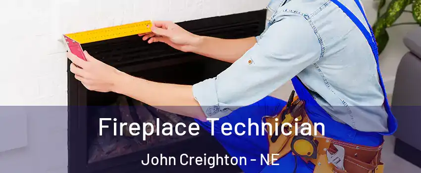 Fireplace Technician John Creighton - NE