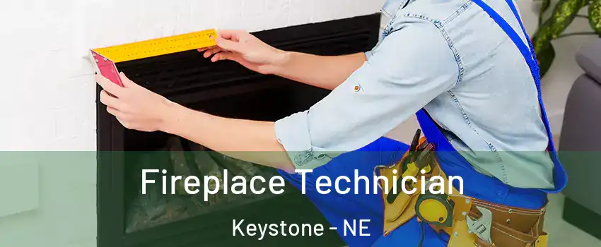 Fireplace Technician Keystone - NE