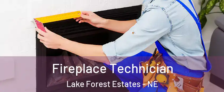 Fireplace Technician Lake Forest Estates - NE