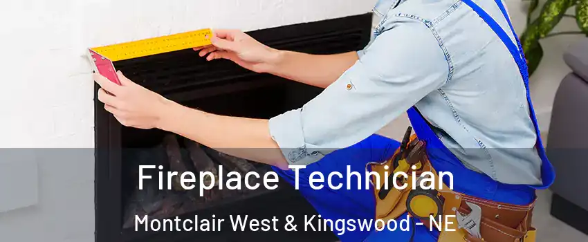 Fireplace Technician Montclair West & Kingswood - NE