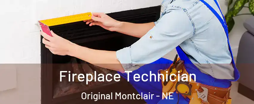 Fireplace Technician Original Montclair - NE