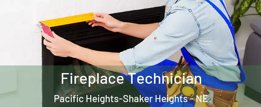 Fireplace Technician Pacific Heights-Shaker Heights - NE