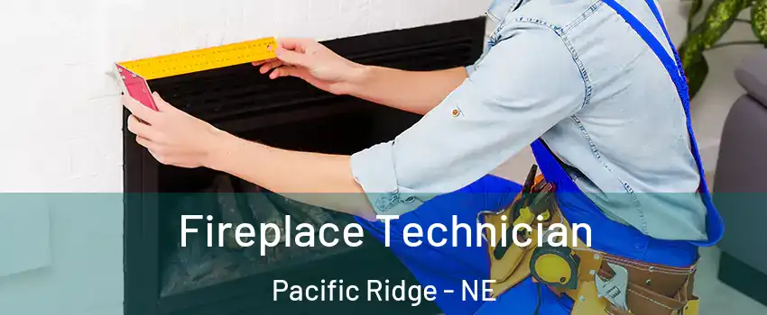 Fireplace Technician Pacific Ridge - NE
