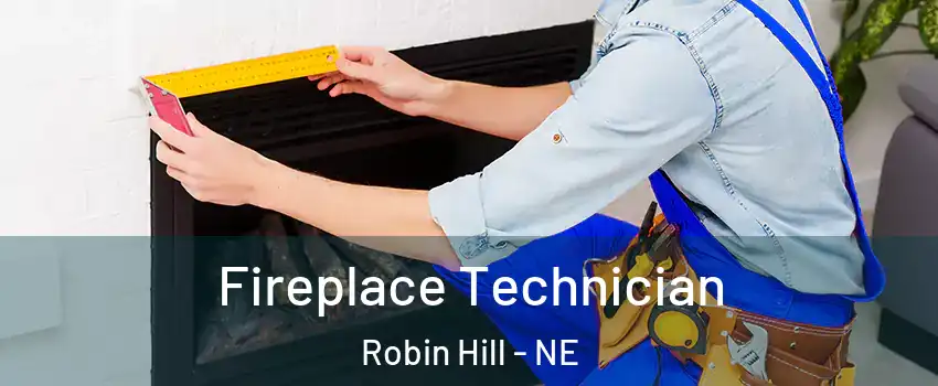Fireplace Technician Robin Hill - NE