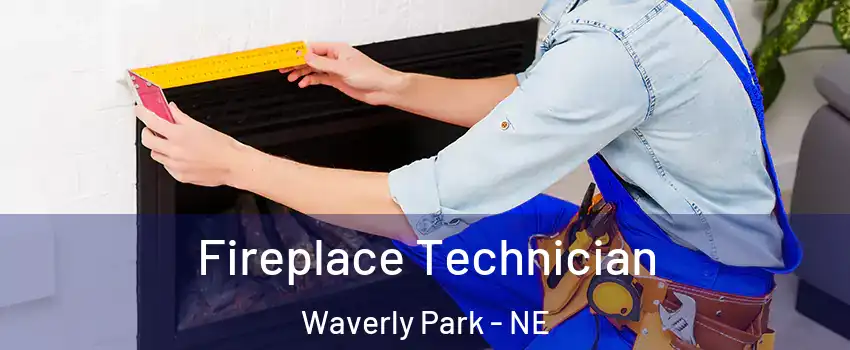 Fireplace Technician Waverly Park - NE