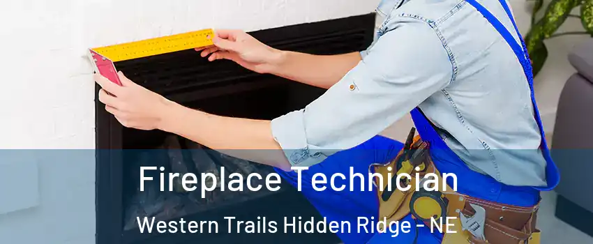 Fireplace Technician Western Trails Hidden Ridge - NE