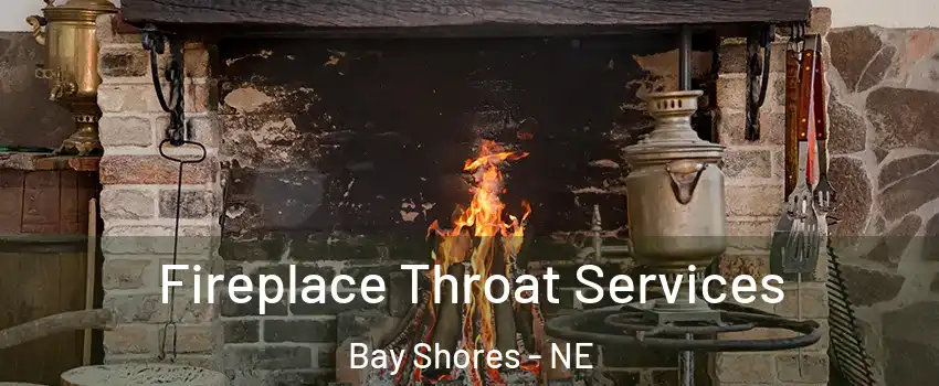 Fireplace Throat Services Bay Shores - NE