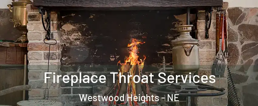 Fireplace Throat Services Westwood Heights - NE