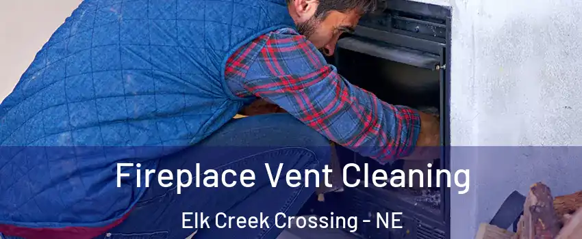 Fireplace Vent Cleaning Elk Creek Crossing - NE