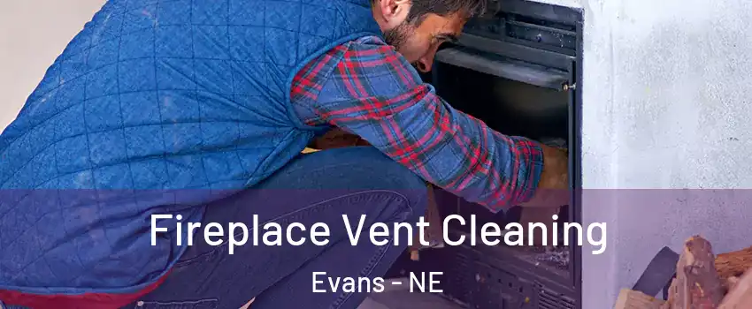 Fireplace Vent Cleaning Evans - NE