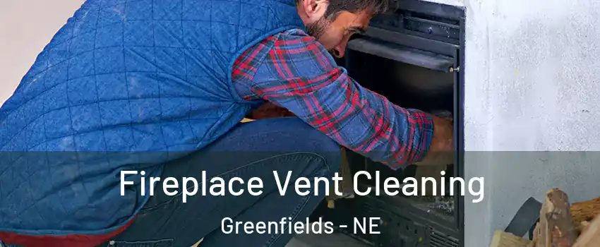 Fireplace Vent Cleaning Greenfields - NE