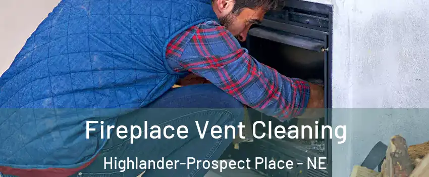 Fireplace Vent Cleaning Highlander-Prospect Place - NE