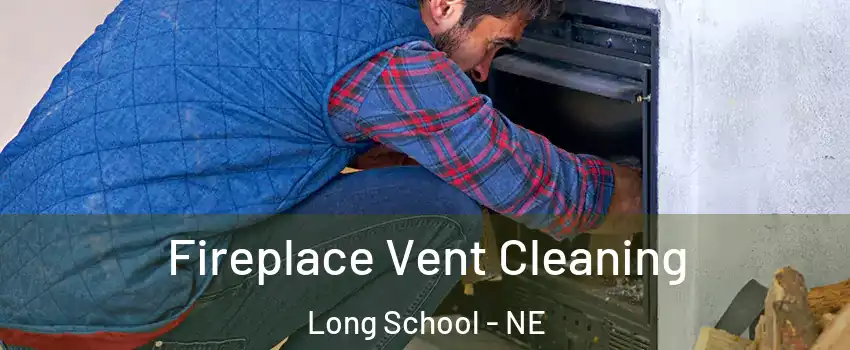 Fireplace Vent Cleaning Long School - NE