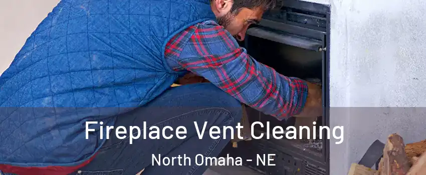 Fireplace Vent Cleaning North Omaha - NE