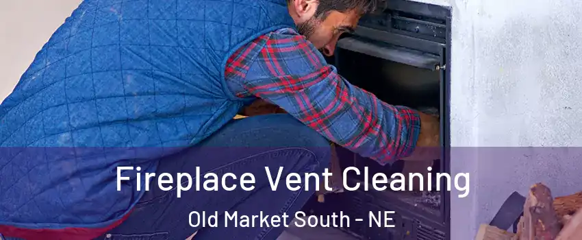 Fireplace Vent Cleaning Old Market South - NE