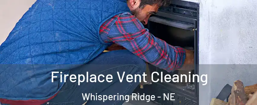 Fireplace Vent Cleaning Whispering Ridge - NE