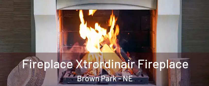 Fireplace Xtrordinair Fireplace Brown Park - NE