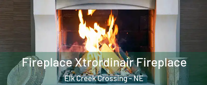 Fireplace Xtrordinair Fireplace Elk Creek Crossing - NE