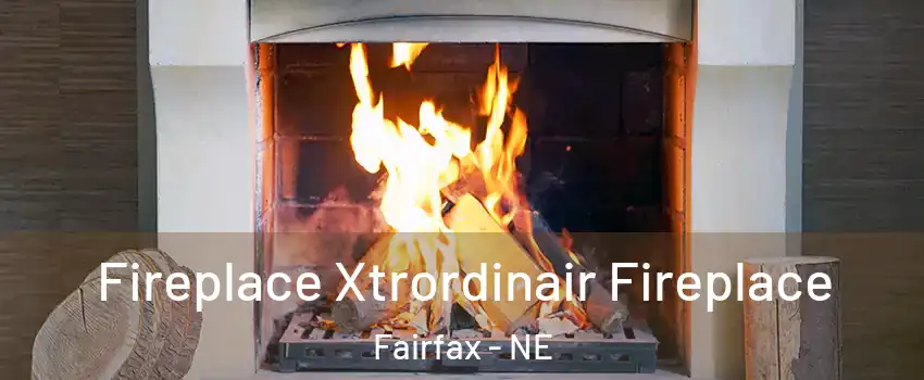 Fireplace Xtrordinair Fireplace Fairfax - NE