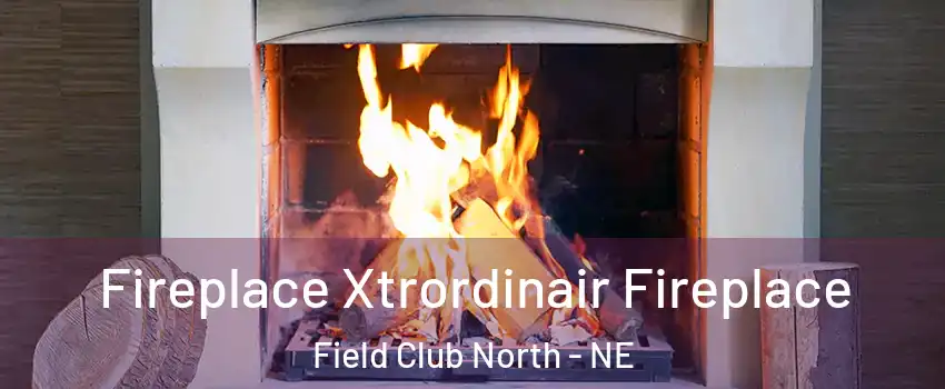 Fireplace Xtrordinair Fireplace Field Club North - NE