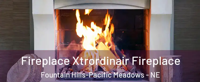 Fireplace Xtrordinair Fireplace Fountain Hills-Pacific Meadows - NE