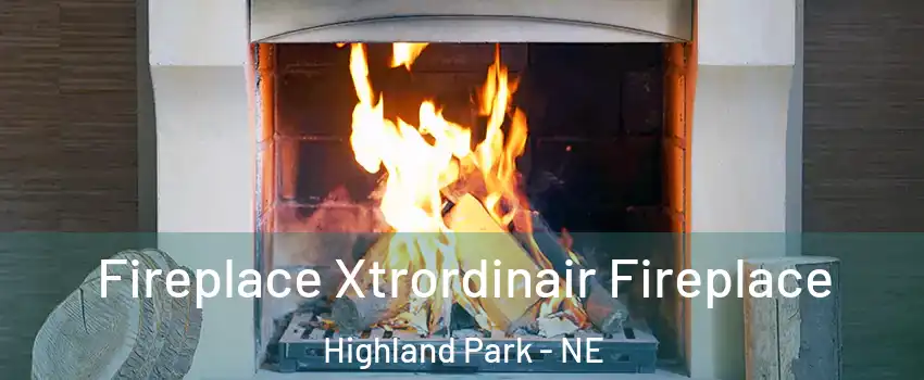Fireplace Xtrordinair Fireplace Highland Park - NE