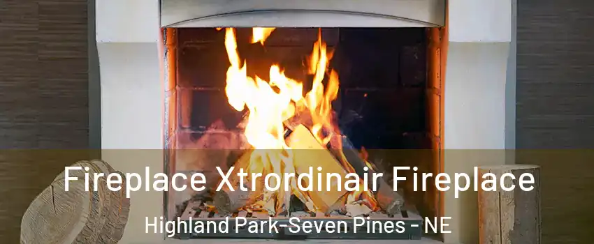Fireplace Xtrordinair Fireplace Highland Park-Seven Pines - NE