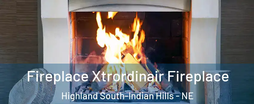 Fireplace Xtrordinair Fireplace Highland South-Indian Hills - NE