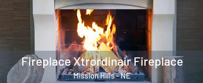 Fireplace Xtrordinair Fireplace Mission Hills - NE