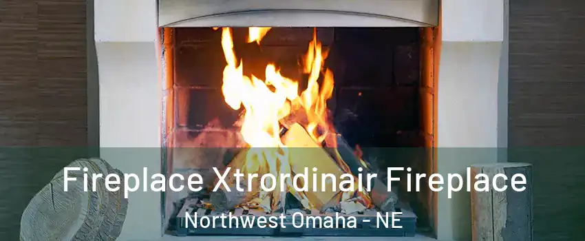Fireplace Xtrordinair Fireplace Northwest Omaha - NE