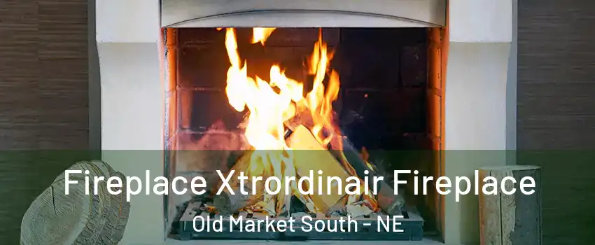 Fireplace Xtrordinair Fireplace Old Market South - NE