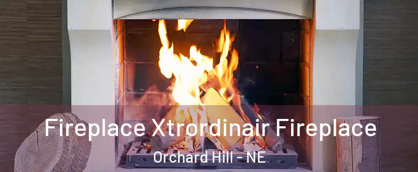Fireplace Xtrordinair Fireplace Orchard Hill - NE