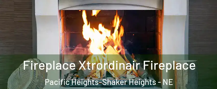 Fireplace Xtrordinair Fireplace Pacific Heights-Shaker Heights - NE