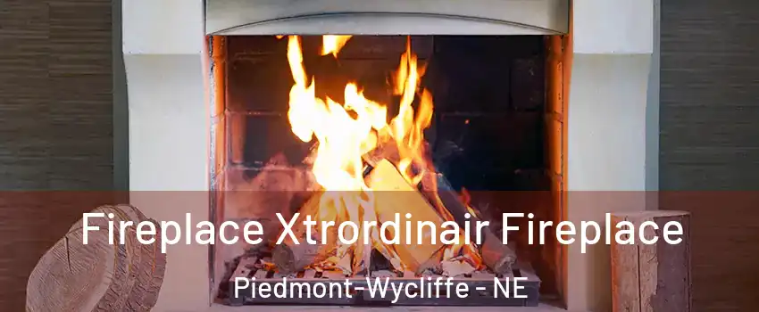 Fireplace Xtrordinair Fireplace Piedmont-Wycliffe - NE