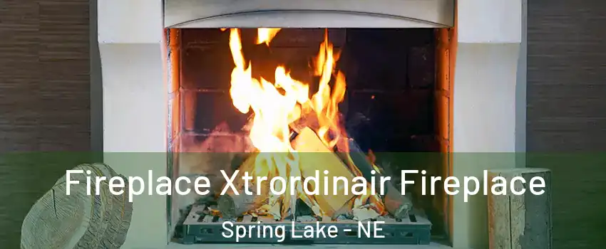 Fireplace Xtrordinair Fireplace Spring Lake - NE