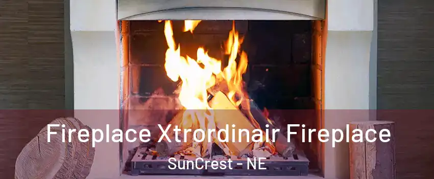 Fireplace Xtrordinair Fireplace SunCrest - NE