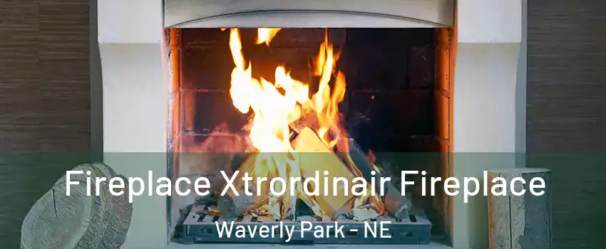 Fireplace Xtrordinair Fireplace Waverly Park - NE