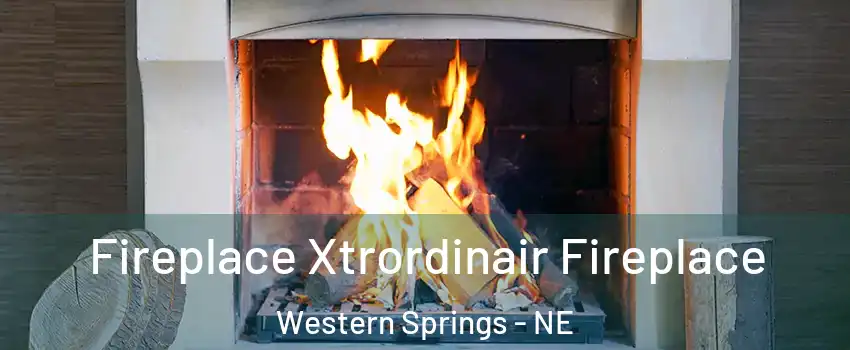 Fireplace Xtrordinair Fireplace Western Springs - NE